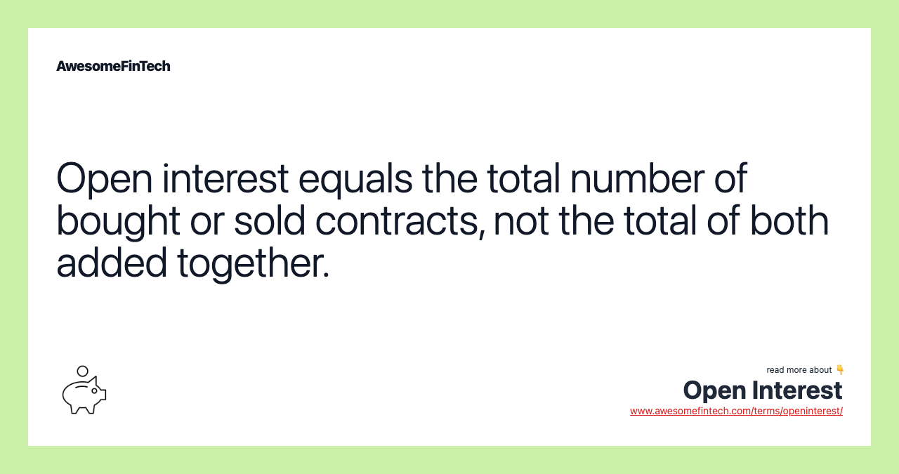 Open interest equals the total number of bought or sold contracts, not the total of both added together.