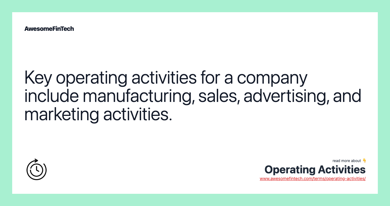 Key operating activities for a company include manufacturing, sales, advertising, and marketing activities.