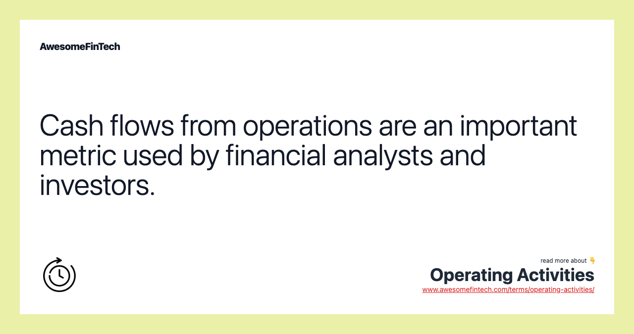 Cash flows from operations are an important metric used by financial analysts and investors.