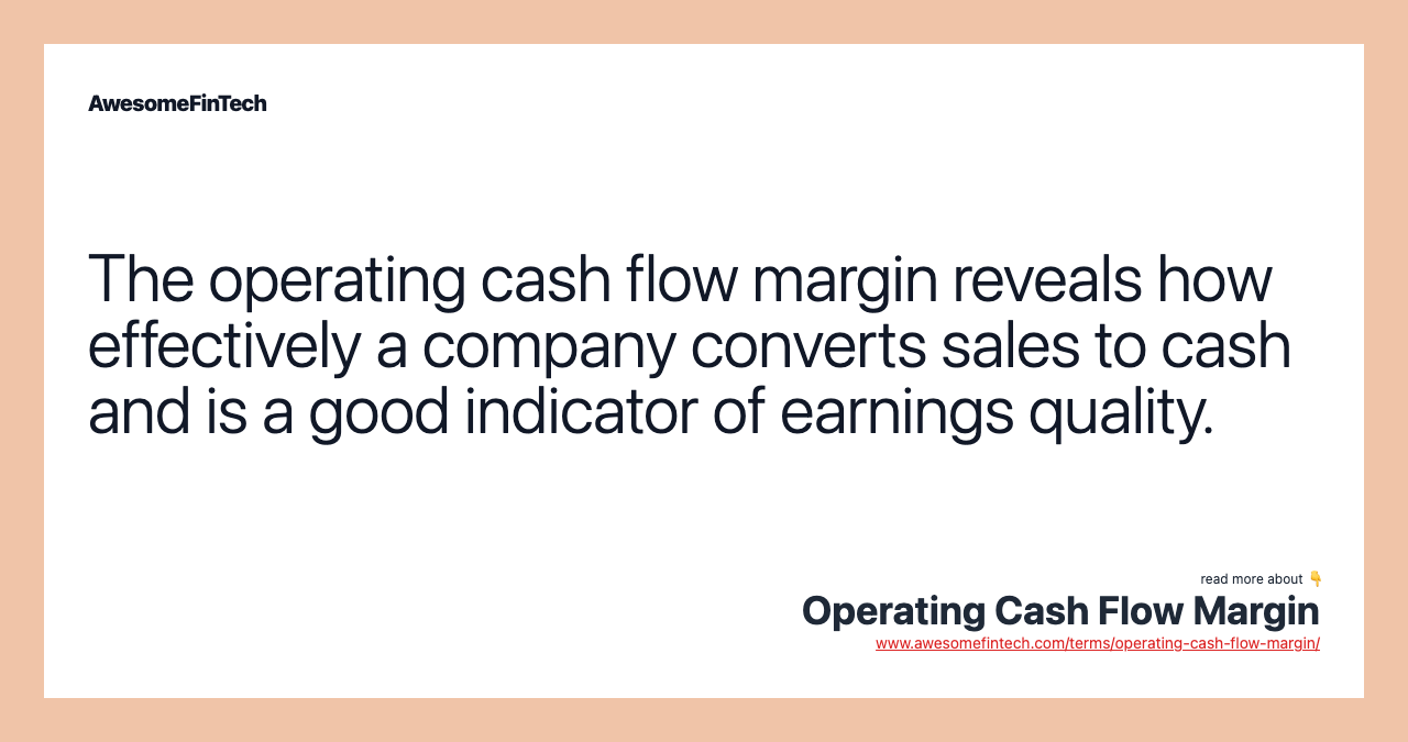 The operating cash flow margin reveals how effectively a company converts sales to cash and is a good indicator of earnings quality.