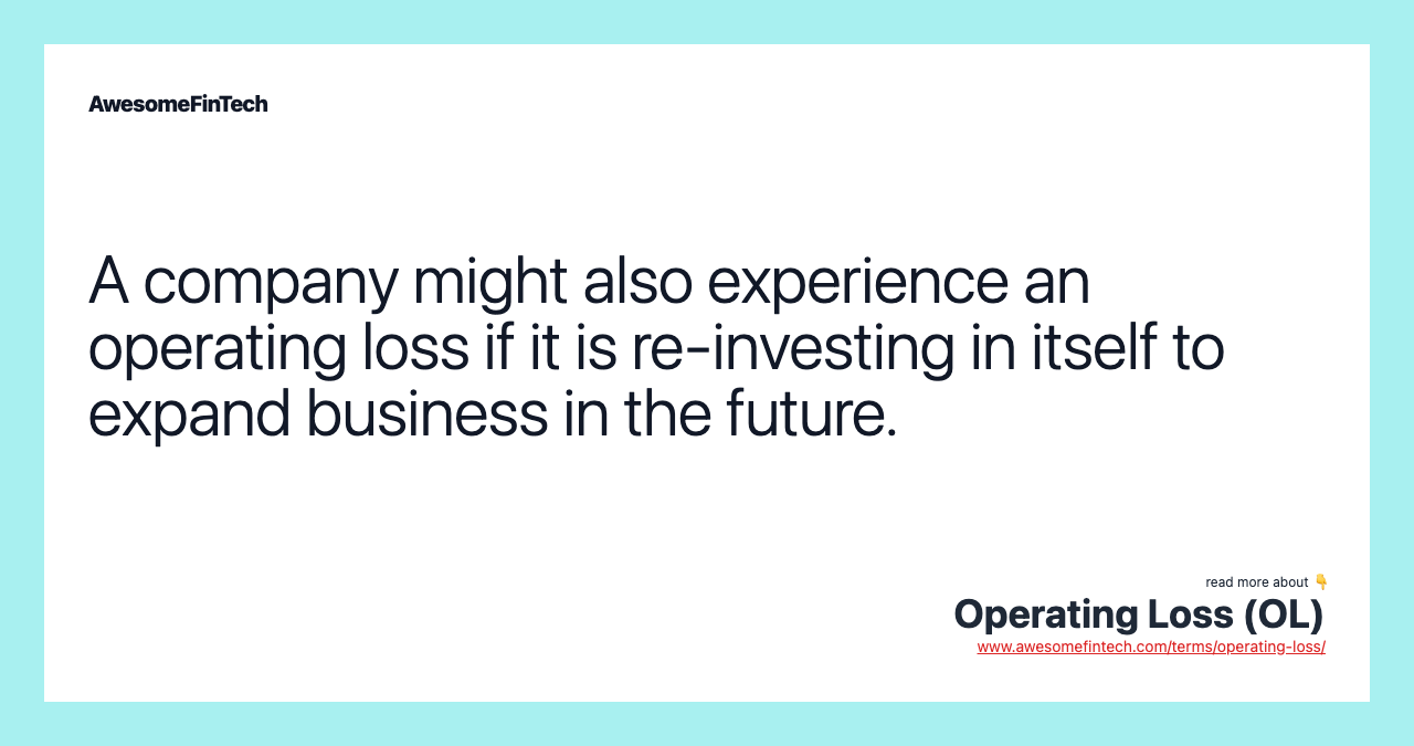 A company might also experience an operating loss if it is re-investing in itself to expand business in the future.