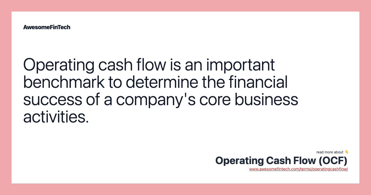 Operating cash flow is an important benchmark to determine the financial success of a company's core business activities.