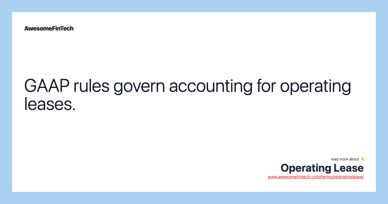 GAAP rules govern accounting for operating leases.