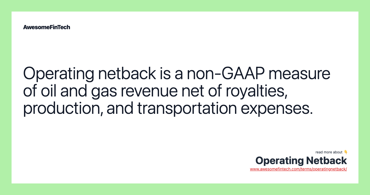 Operating netback is a non-GAAP measure of oil and gas revenue net of royalties, production, and transportation expenses.