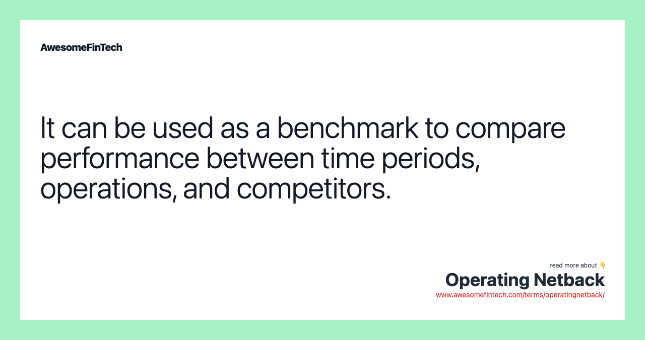 It can be used as a benchmark to compare performance between time periods, operations, and competitors.