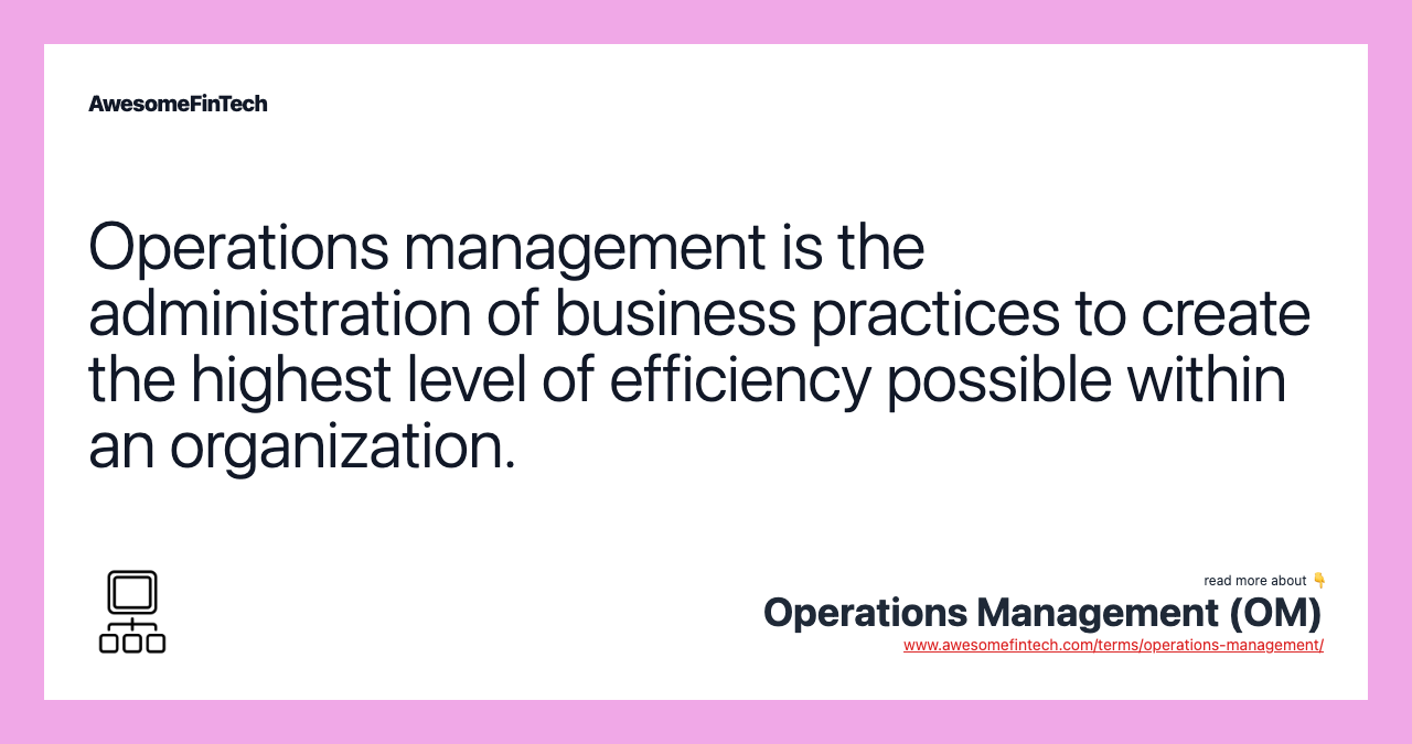 Operations management is the administration of business practices to create the highest level of efficiency possible within an organization.
