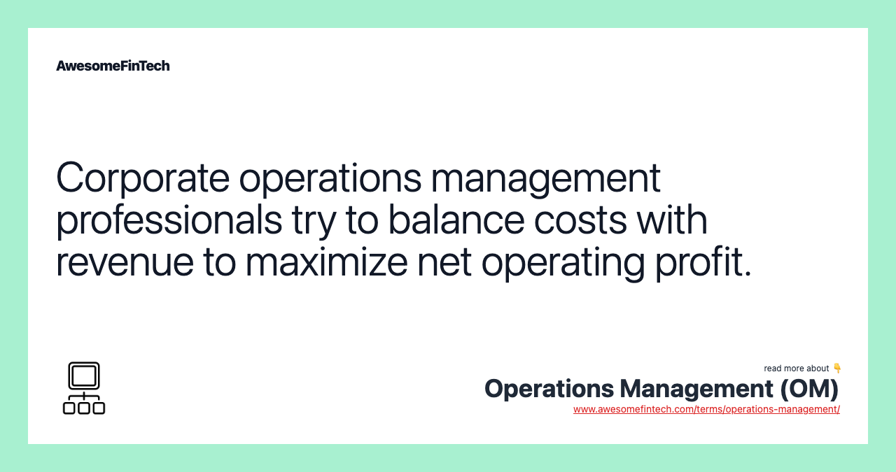 Corporate operations management professionals try to balance costs with revenue to maximize net operating profit.