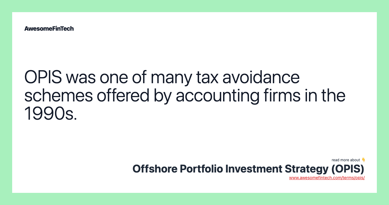 OPIS was one of many tax avoidance schemes offered by accounting firms in the 1990s.