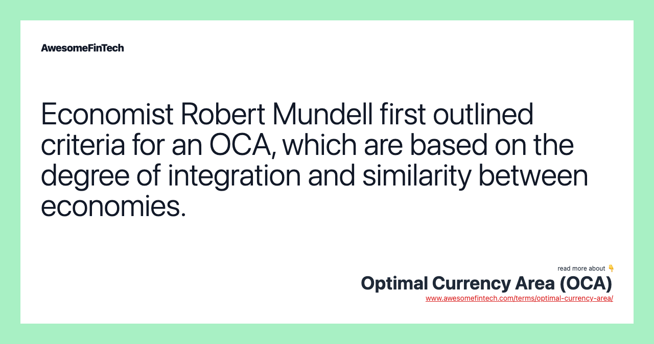 Economist Robert Mundell first outlined criteria for an OCA, which are based on the degree of integration and similarity between economies.