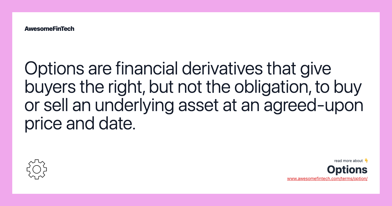 Options are financial derivatives that give buyers the right, but not the obligation, to buy or sell an underlying asset at an agreed-upon price and date.