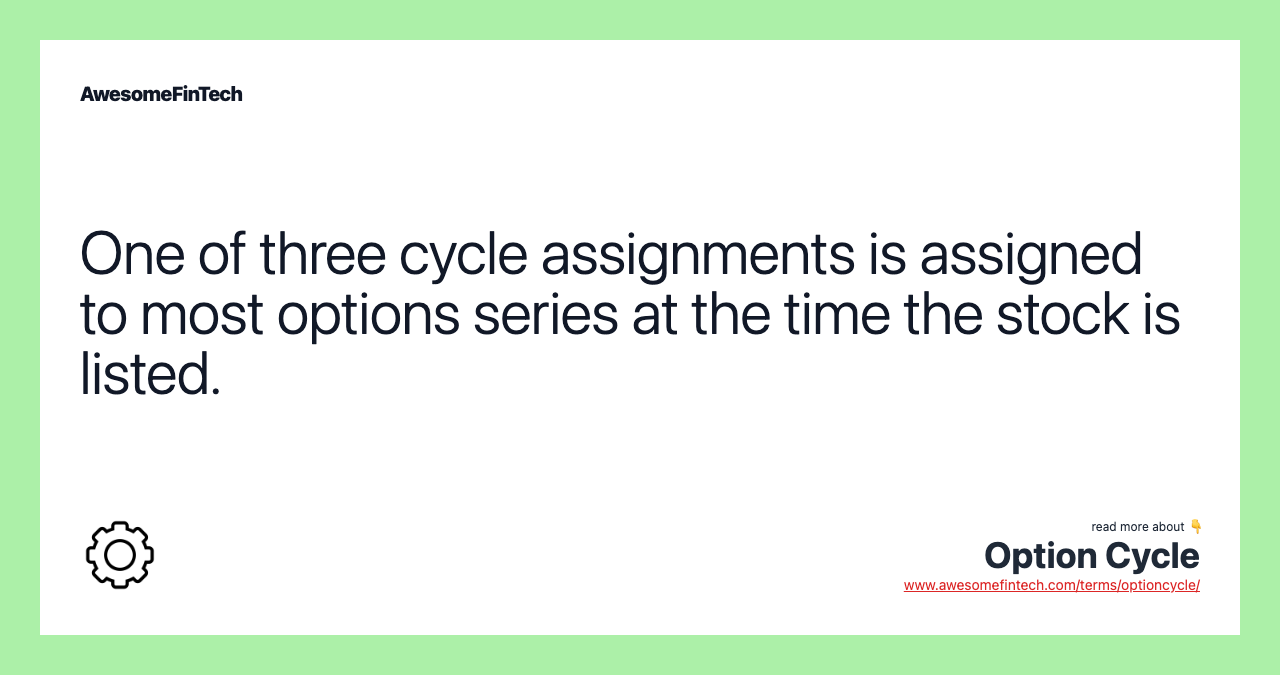 One of three cycle assignments is assigned to most options series at the time the stock is listed.