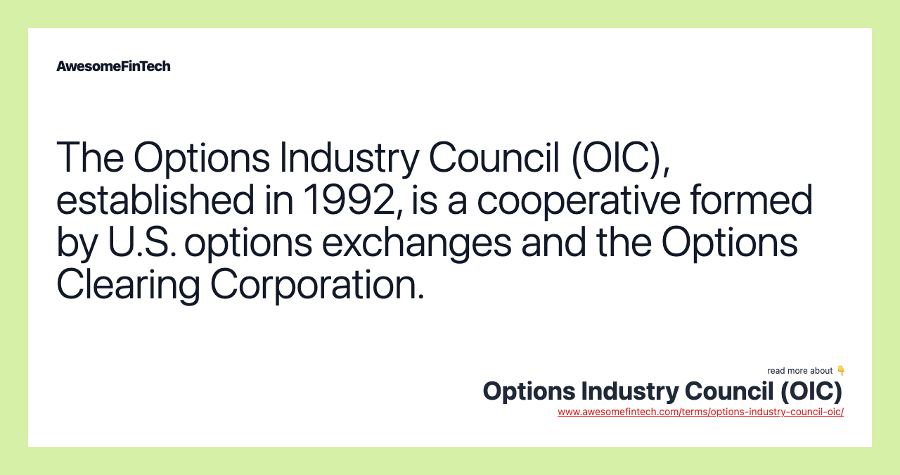 The Options Industry Council (OIC), established in 1992, is a cooperative formed by U.S. options exchanges and the Options Clearing Corporation.