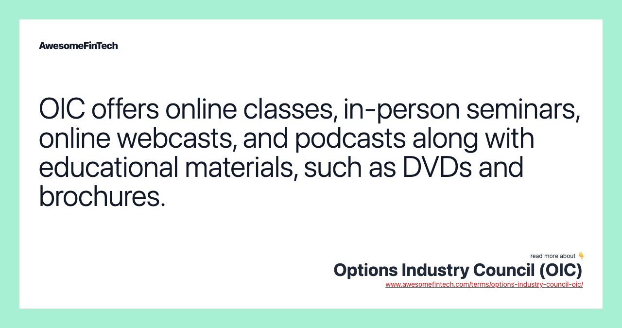 OIC offers online classes, in-person seminars, online webcasts, and podcasts along with educational materials, such as DVDs and brochures.