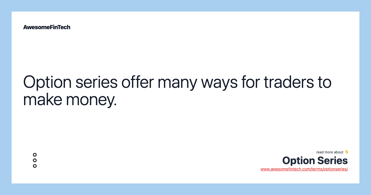 Option series offer many ways for traders to make money.