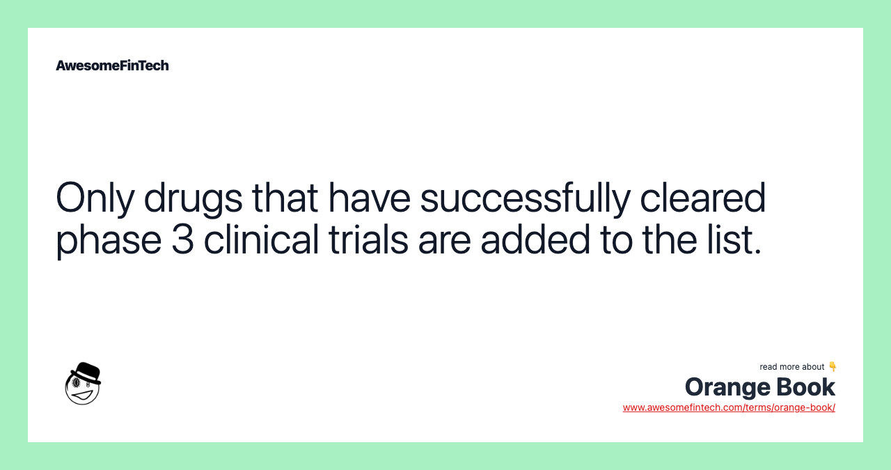 Only drugs that have successfully cleared phase 3 clinical trials are added to the list.