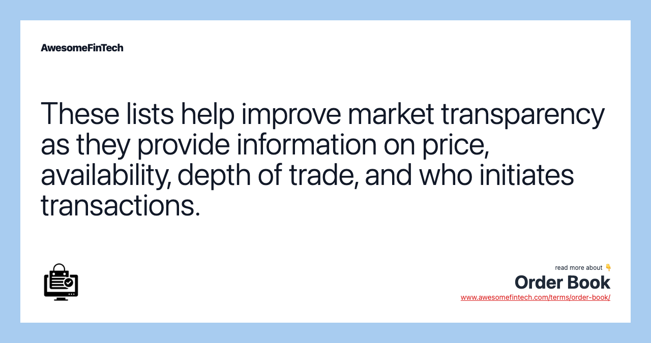These lists help improve market transparency as they provide information on price, availability, depth of trade, and who initiates transactions.