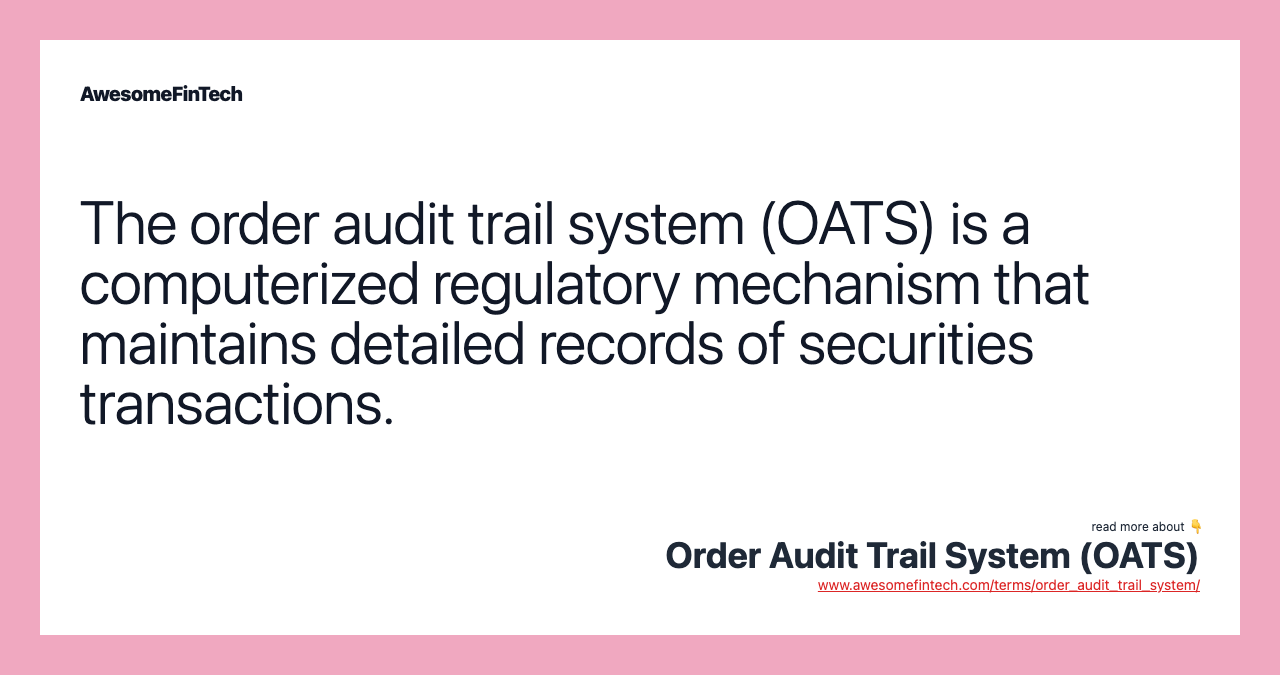 The order audit trail system (OATS) is a computerized regulatory mechanism that maintains detailed records of securities transactions.