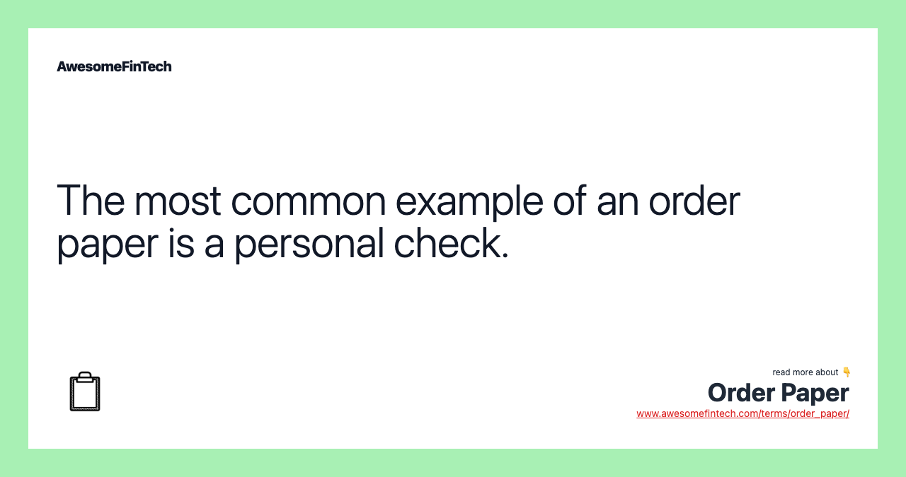 The most common example of an order paper is a personal check.