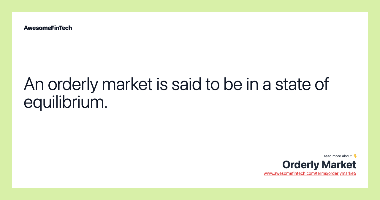 An orderly market is said to be in a state of equilibrium.