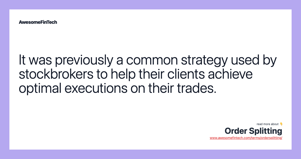 It was previously a common strategy used by stockbrokers to help their clients achieve optimal executions on their trades.