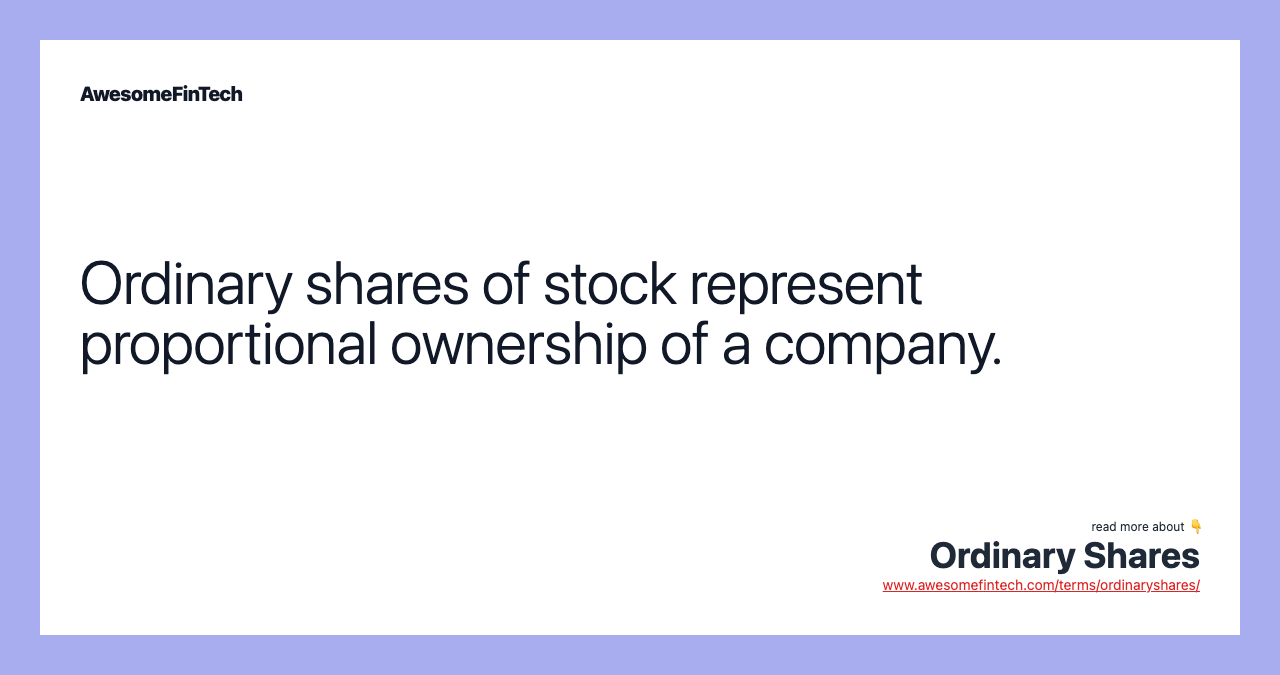 Ordinary shares of stock represent proportional ownership of a company.