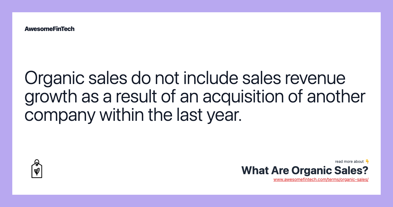 Organic sales do not include sales revenue growth as a result of an acquisition of another company within the last year.
