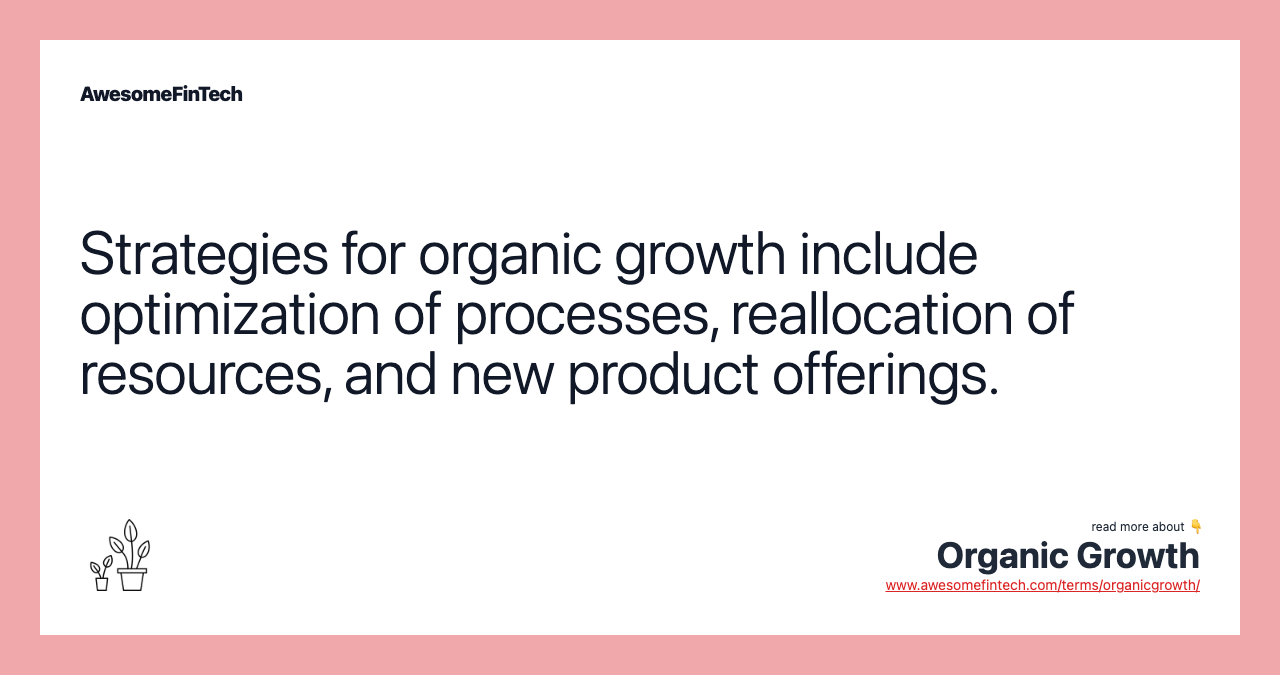 Strategies for organic growth include optimization of processes, reallocation of resources, and new product offerings.