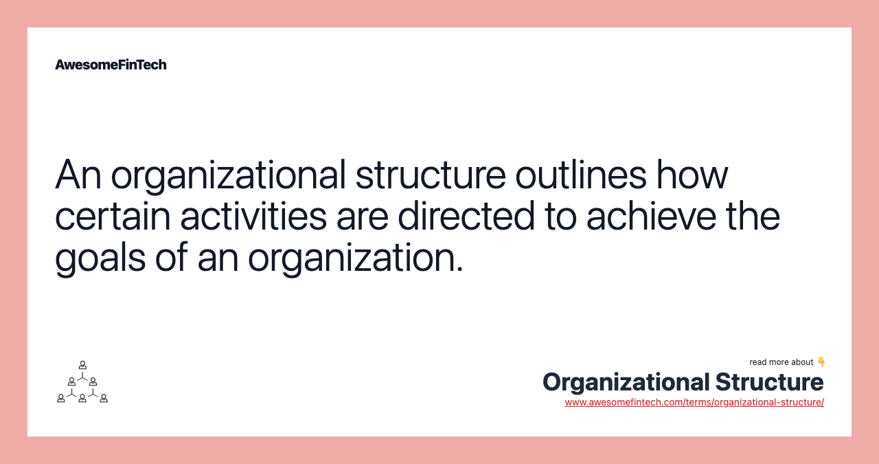 An organizational structure outlines how certain activities are directed to achieve the goals of an organization.