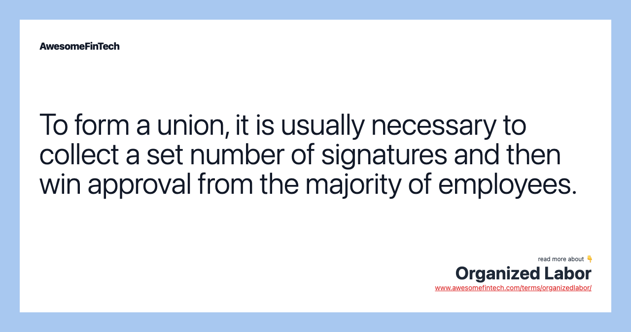 To form a union, it is usually necessary to collect a set number of signatures and then win approval from the majority of employees.