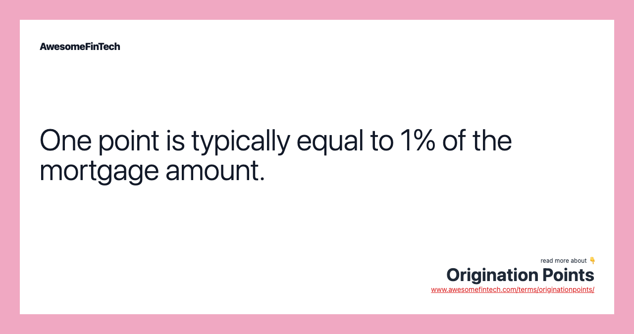 One point is typically equal to 1% of the mortgage amount.