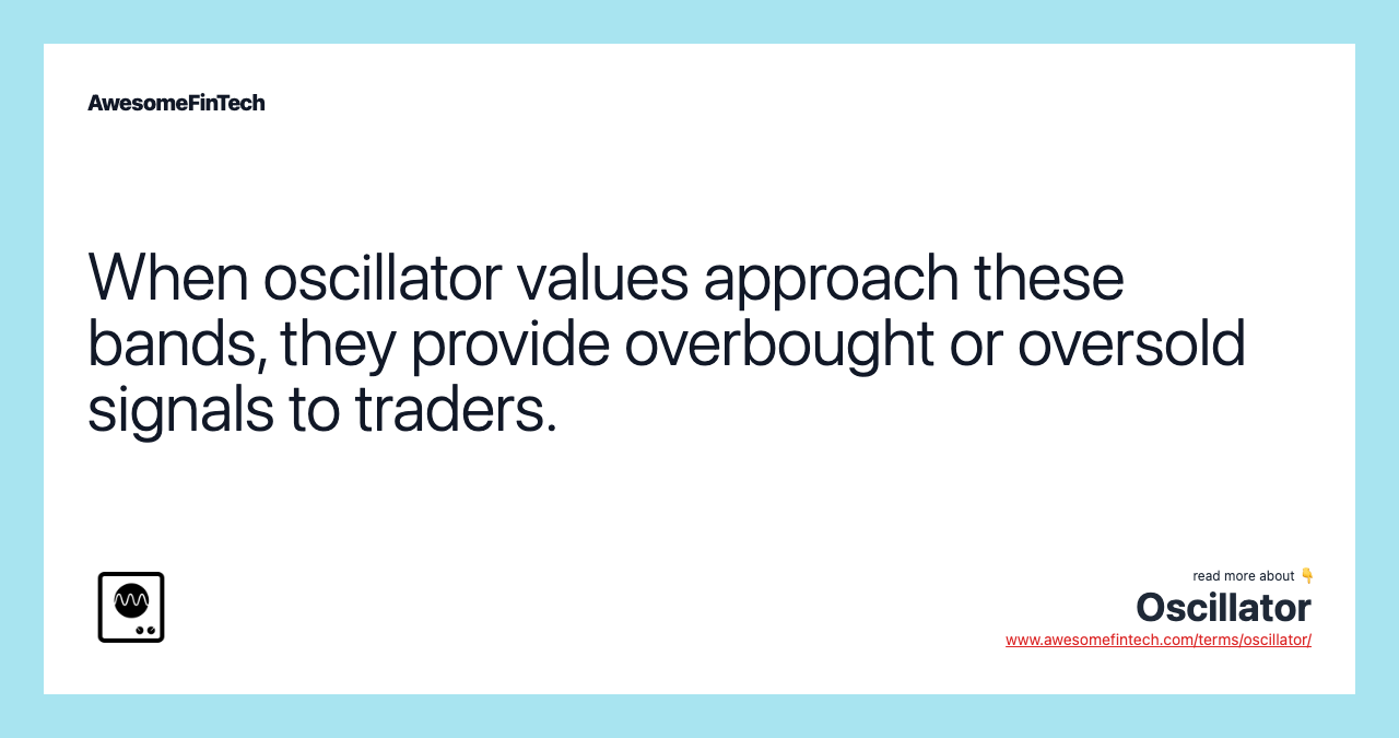 When oscillator values approach these bands, they provide overbought or oversold signals to traders.