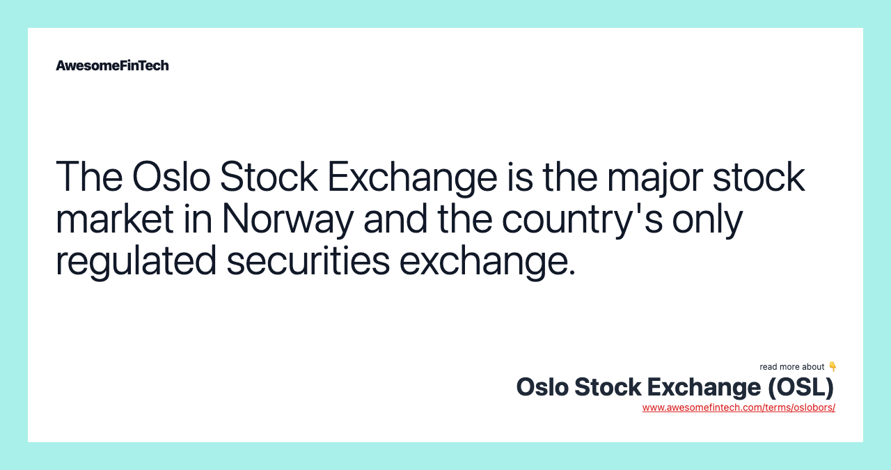 The Oslo Stock Exchange is the major stock market in Norway and the country's only regulated securities exchange.