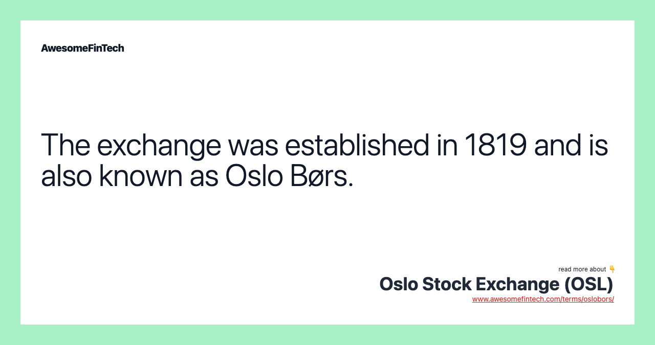The exchange was established in 1819 and is also known as Oslo Børs.