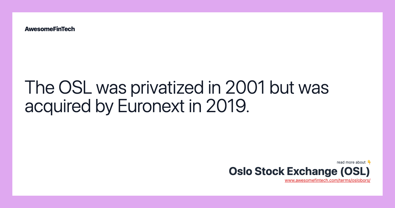 The OSL was privatized in 2001 but was acquired by Euronext in 2019.