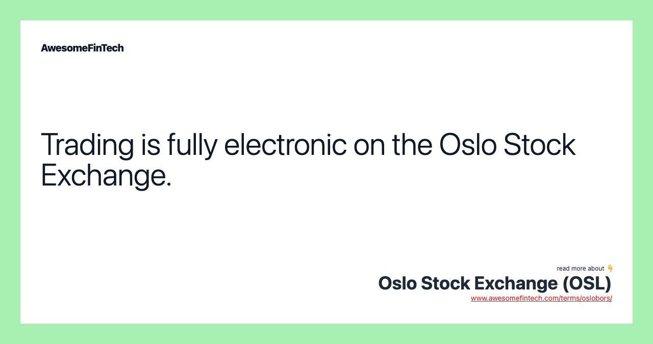 Trading is fully electronic on the Oslo Stock Exchange.