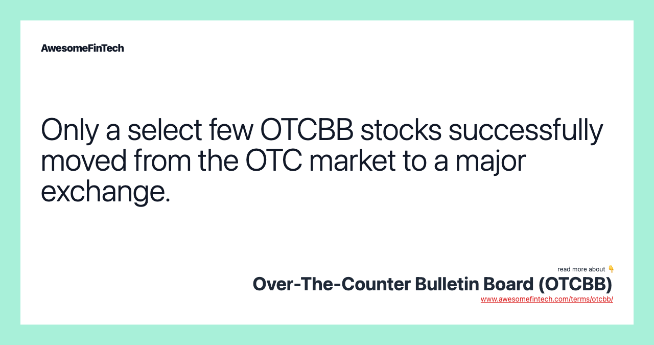 Only a select few OTCBB stocks successfully moved from the OTC market to a major exchange.