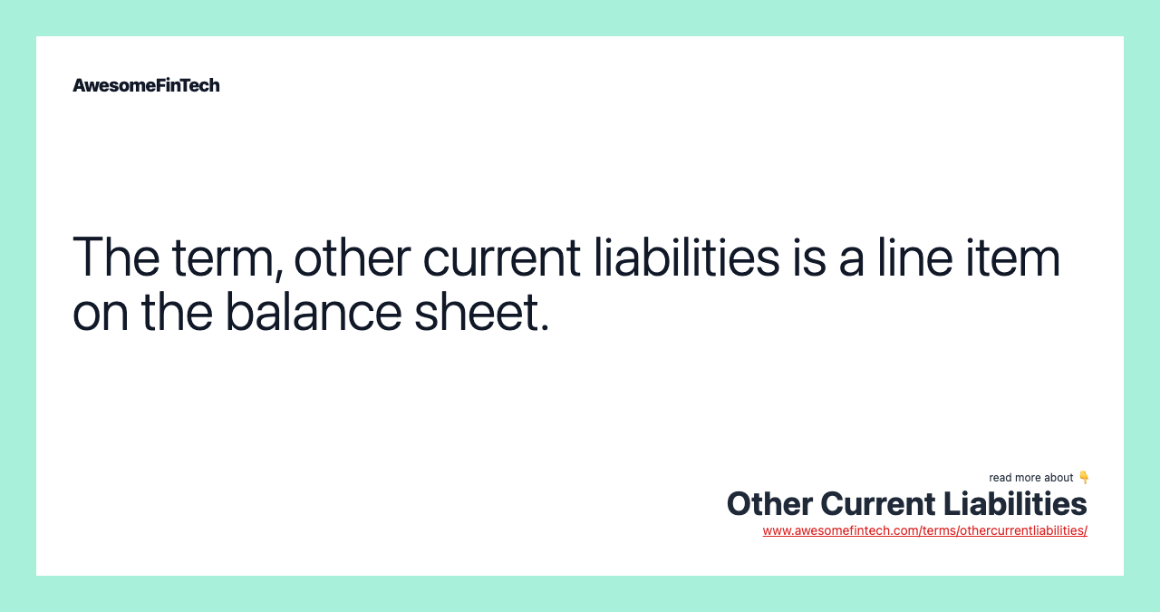 The term, other current liabilities is a line item on the balance sheet.