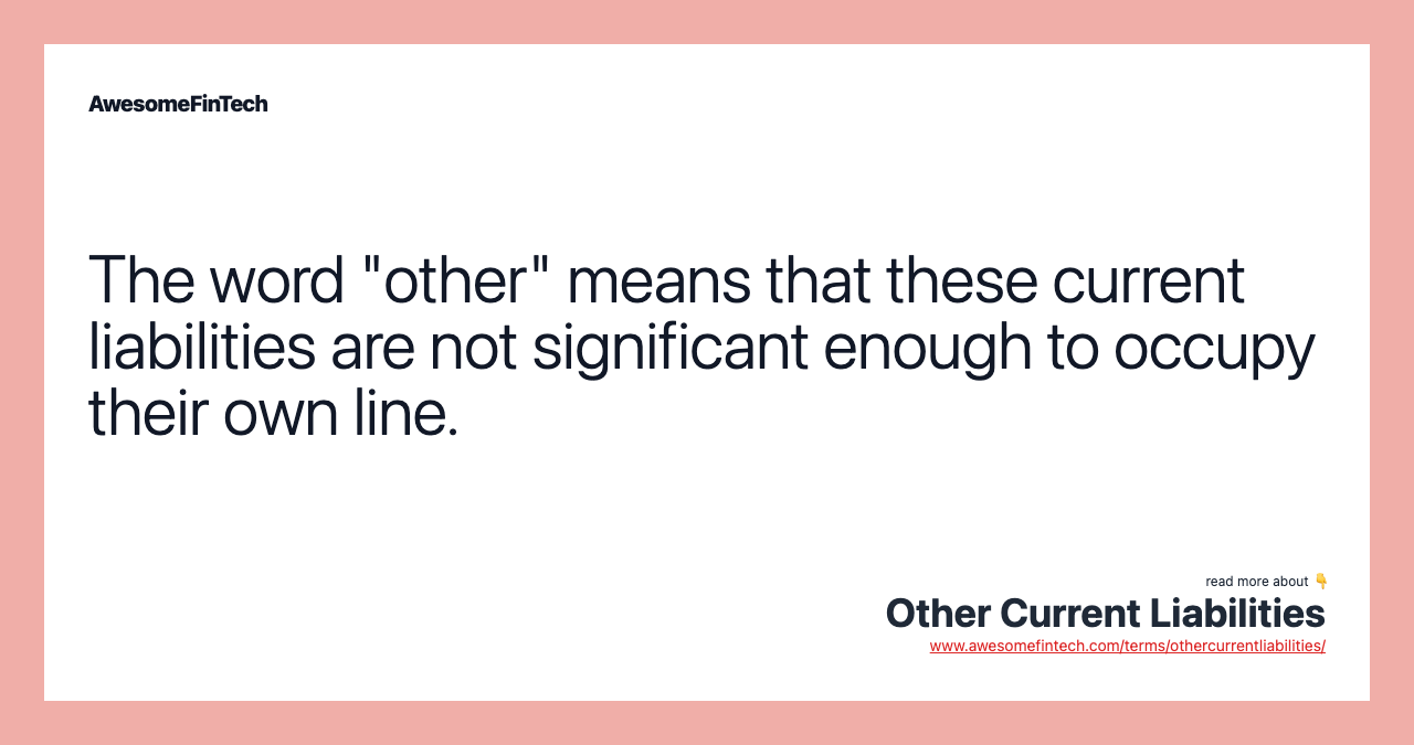 The word "other" means that these current liabilities are not significant enough to occupy their own line.