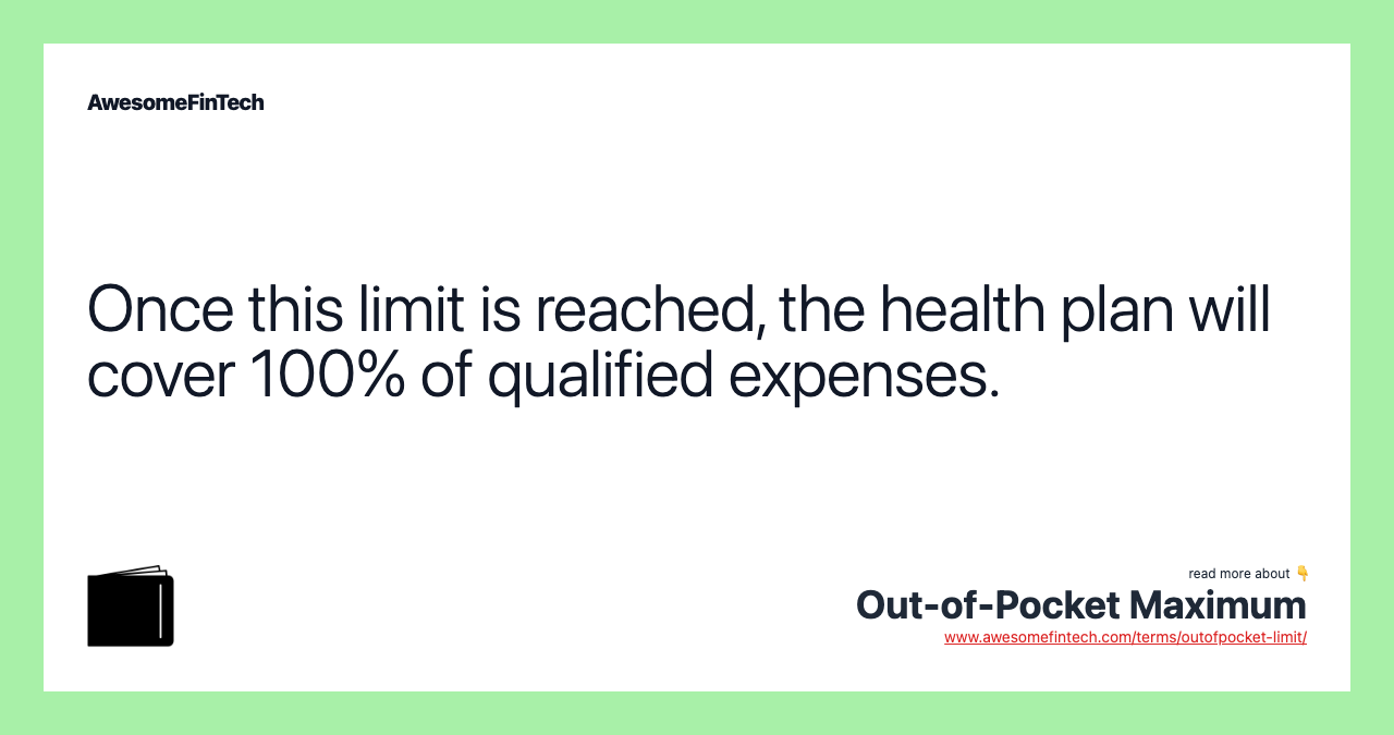 Once this limit is reached, the health plan will cover 100% of qualified expenses.