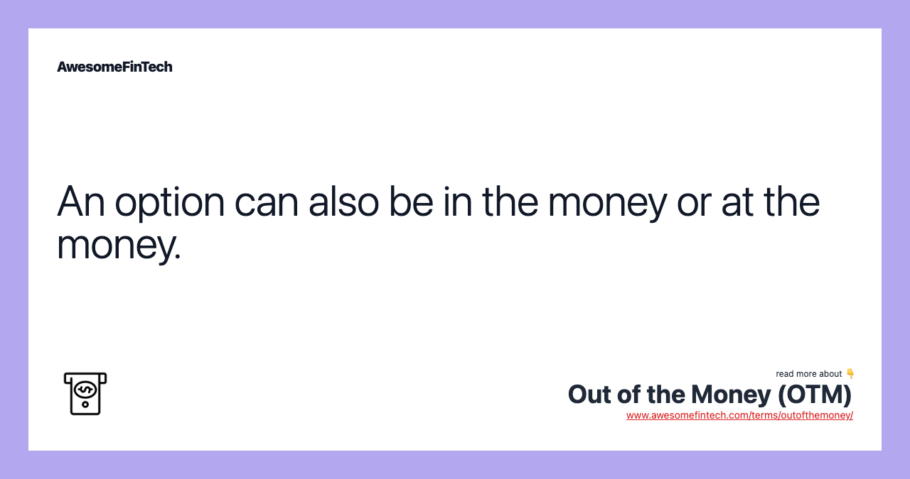An option can also be in the money or at the money.