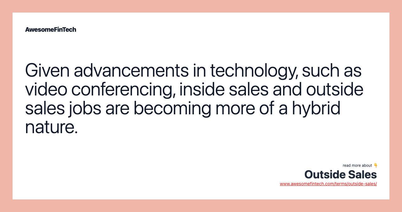 Given advancements in technology, such as video conferencing, inside sales and outside sales jobs are becoming more of a hybrid nature.