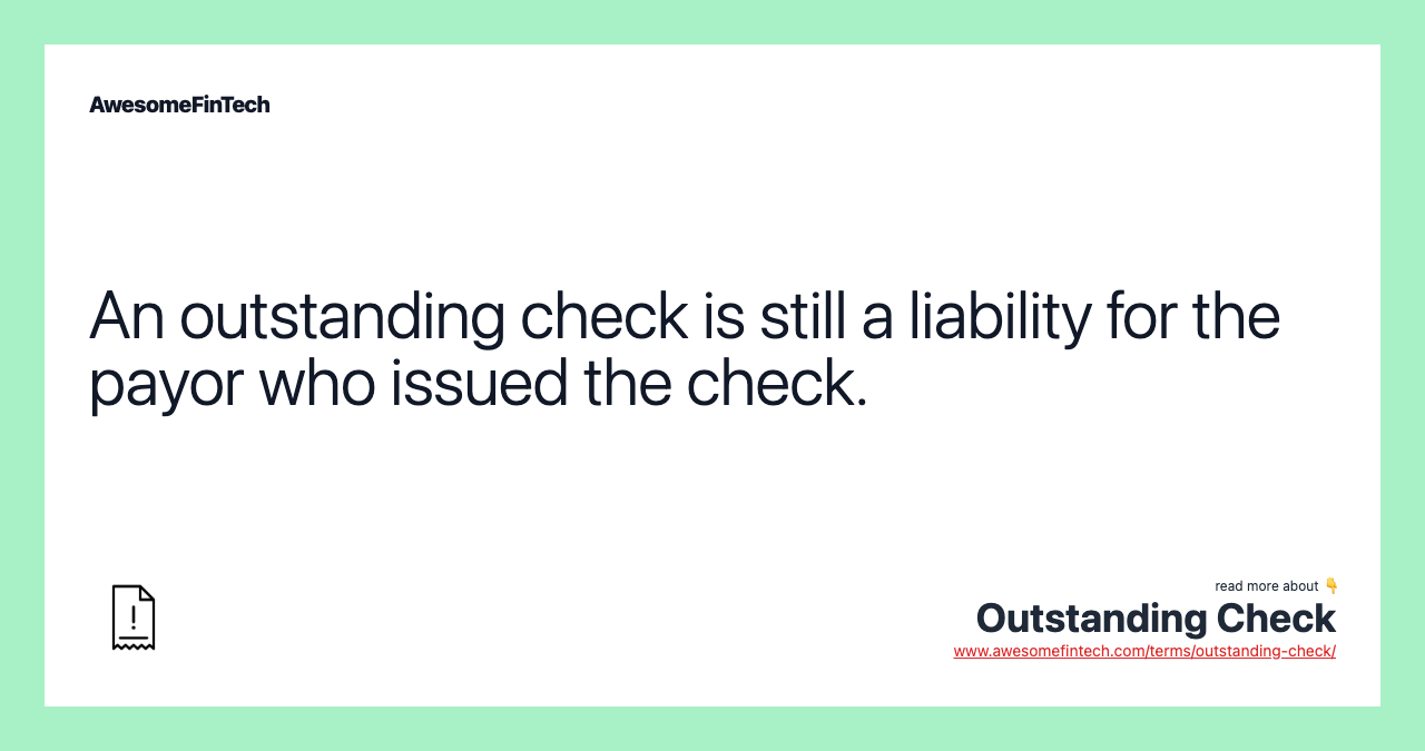 An outstanding check is still a liability for the payor who issued the check.