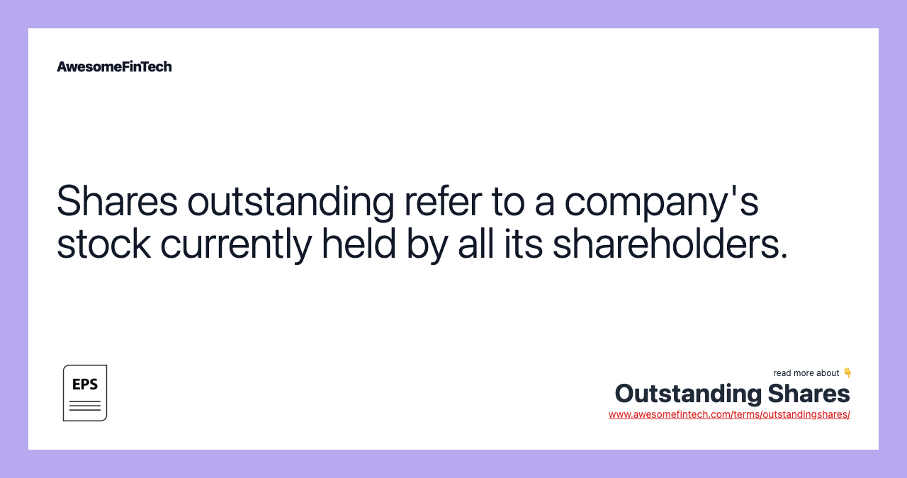 Shares outstanding refer to a company's stock currently held by all its shareholders.