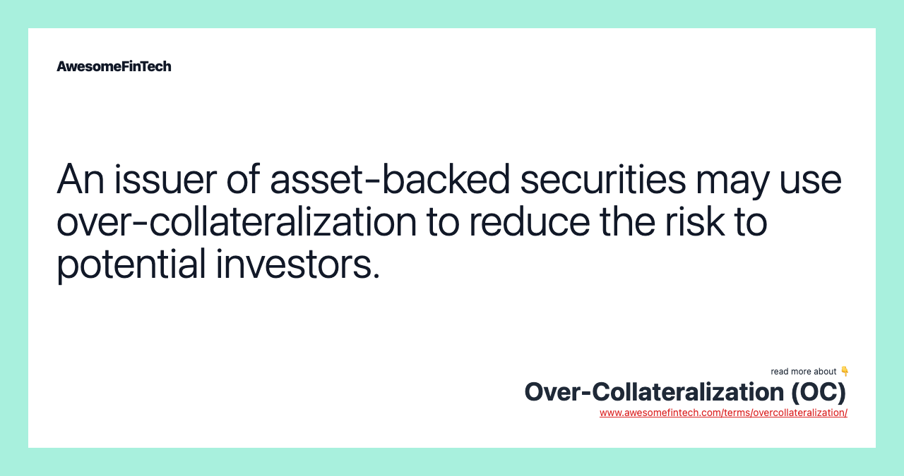 An issuer of asset-backed securities may use over-collateralization to reduce the risk to potential investors.