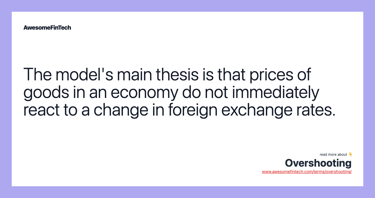 The model's main thesis is that prices of goods in an economy do not immediately react to a change in foreign exchange rates.