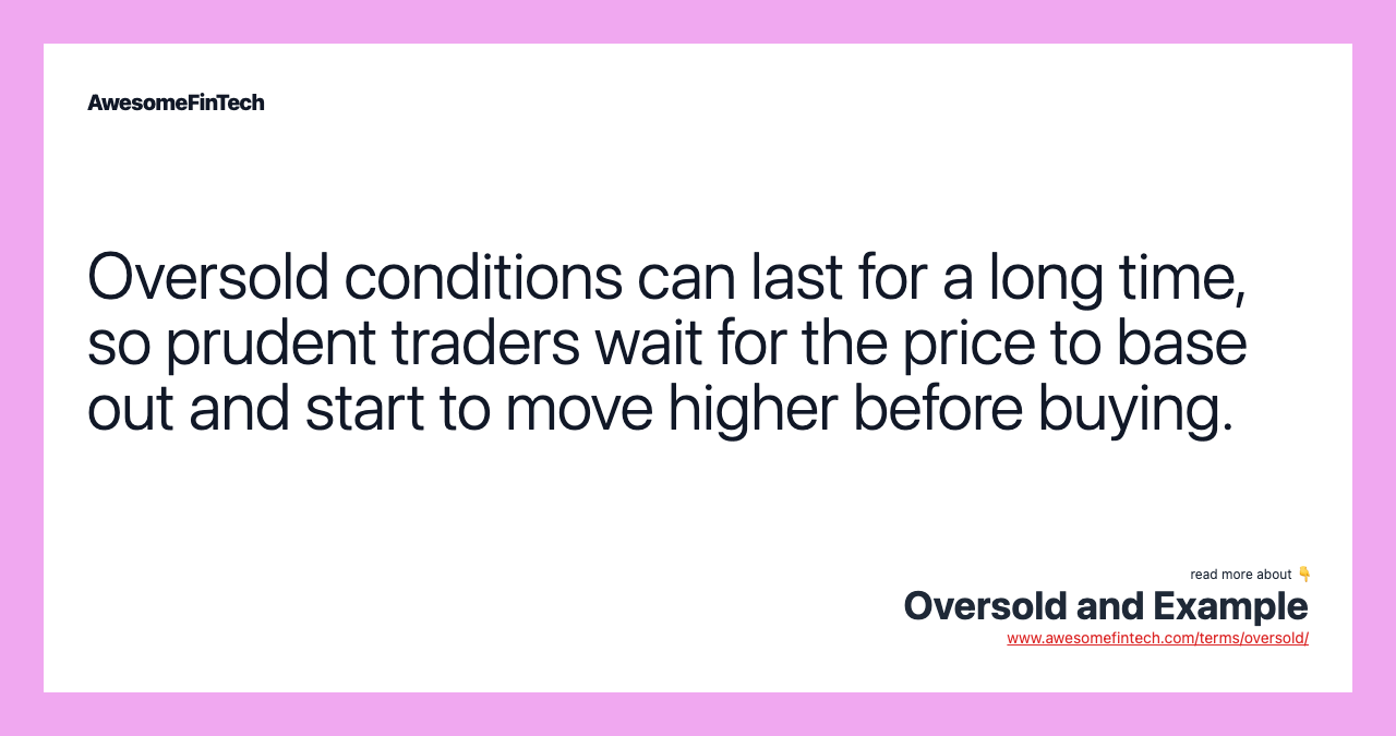Oversold conditions can last for a long time, so prudent traders wait for the price to base out and start to move higher before buying.