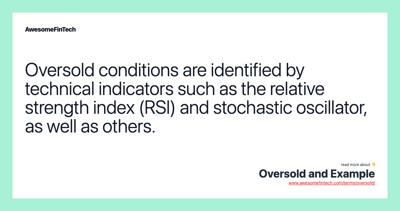 Oversold conditions are identified by technical indicators such as the relative strength index (RSI) and stochastic oscillator, as well as others.