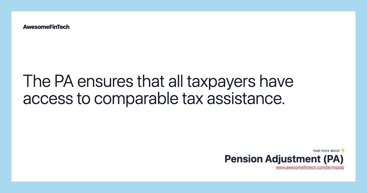 The PA ensures that all taxpayers have access to comparable tax assistance.