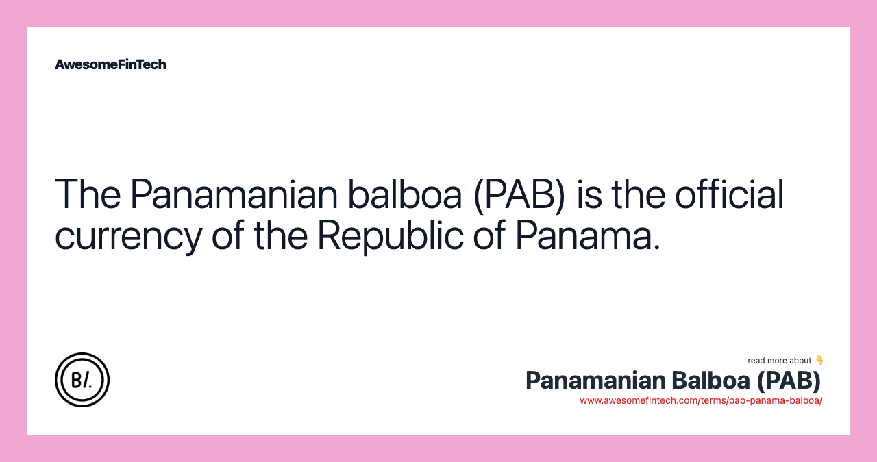 The Panamanian balboa (PAB) is the official currency of the Republic of Panama.