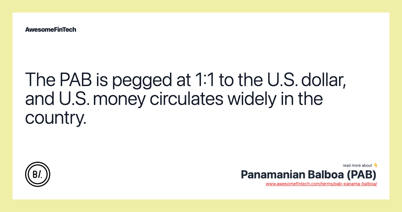 The PAB is pegged at 1:1 to the U.S. dollar, and U.S. money circulates widely in the country.